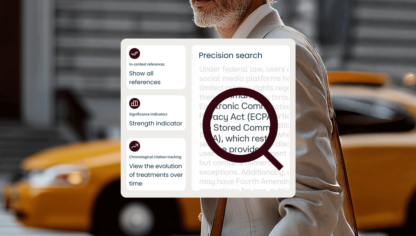 A screen displays two user interface cards. The first card lists features including "In-context references," "Significance indicators," and "Chronological citation tracking." The second card, titled "Precision search," shows a magnifying glass highlighting the text "Electronic Communications Privacy Act (ECPA)" and "Stored Communications Act (SCA)". In the background, a man in a suit is walking, and a yellow taxi is visible.